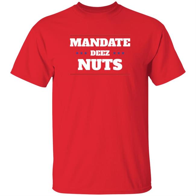 Mandate Deez Nuts Shirt Dumbtshirtz Mandate Deez Nuts Shirt HoangAnh - Mandate Deez Nuts Shirt Dumbtshirtz Mandate Deez Nuts Shirt