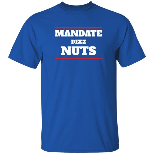 Mandate Deez Nuts Shirt Dumbtshirtz Mandate Deez Nuts Shirt HoangAnh - Mandate Deez Nuts Shirt Dumbtshirtz Mandate Deez Nuts Shirt
