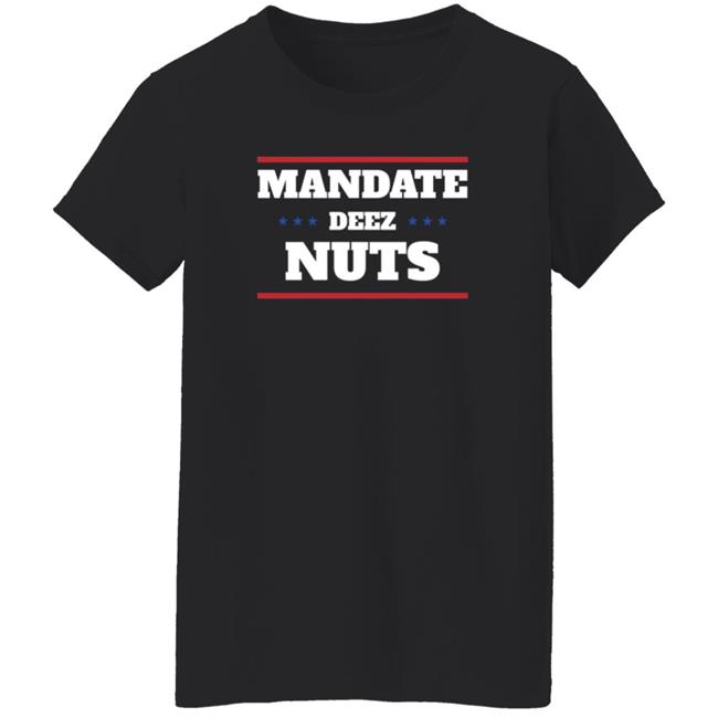 Mandate Deez Nuts Shirt Dumbtshirtz Mandate Deez Nuts Shirt HoangAnh - Mandate Deez Nuts Shirt Dumbtshirtz Mandate Deez Nuts Shirt