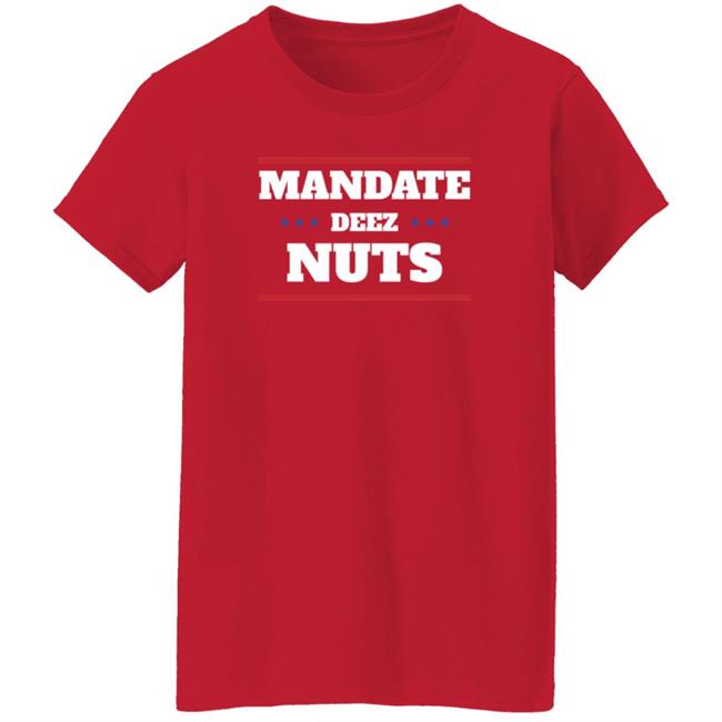 Mandate Deez Nuts Shirt Dumbtshirtz Mandate Deez Nuts Shirt HoangAnh - Mandate Deez Nuts Shirt Dumbtshirtz Mandate Deez Nuts Shirt
