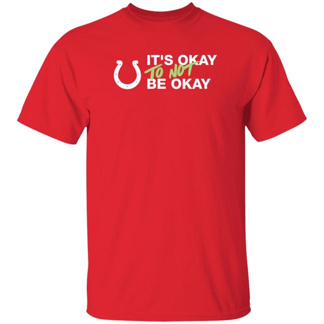 It's Not Okay To Not Be Okay Shirt Kicking The Stigma September 19 Colts Rams Game Shirt Hoodie Uyen - It's Not Okay To Not Be Okay Shirt Kicking The Stigma September 19 Colts Rams Game Shirt Hoodie