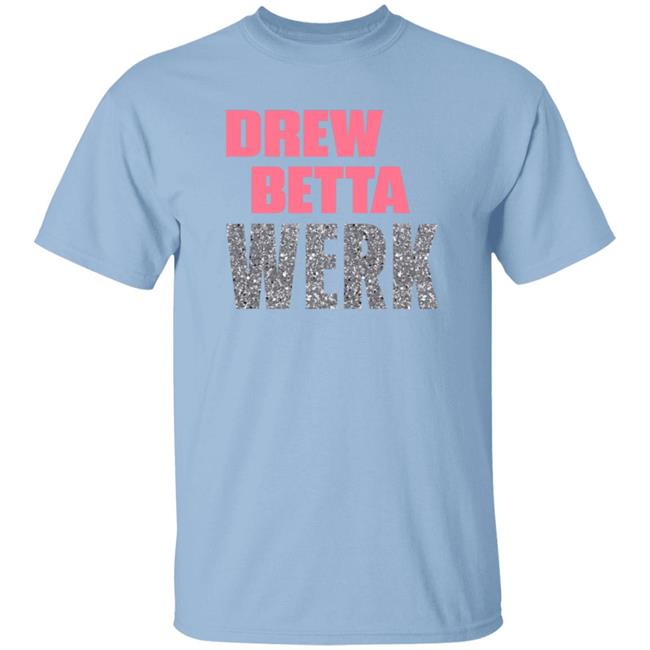 Ai - Drew Betta Werk Shirt Thetitanofla Drew Betta Werk Shirt Hoodie Sweatshirt