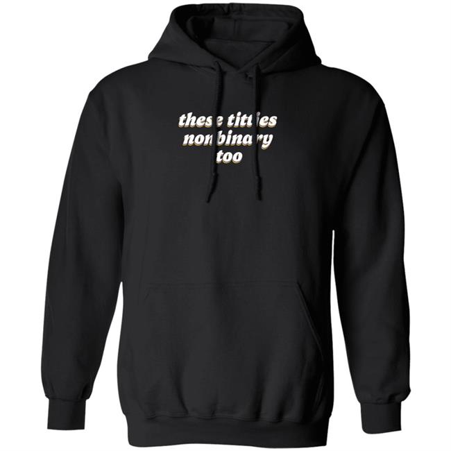 These Titties Nonbinary Too Shirt Bonfire Shop These Titties Nonbinary Too Shirt HoangAnh - These Titties Nonbinary Too Shirt Bonfire Shop These Titties Nonbinary Too Shirt