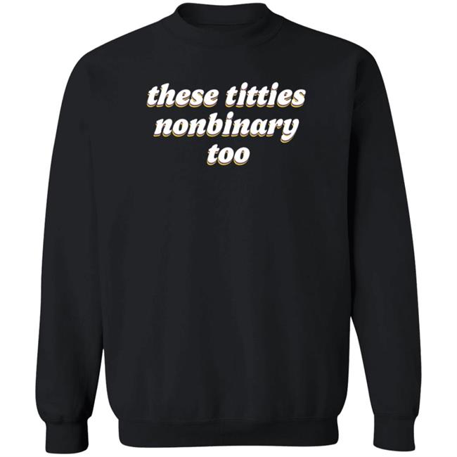These Titties Nonbinary Too Shirt Bonfire Shop These Titties Nonbinary Too Shirt HoangAnh - These Titties Nonbinary Too Shirt Bonfire Shop These Titties Nonbinary Too Shirt