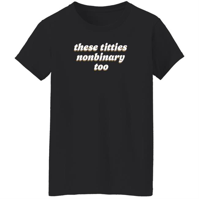 These Titties Nonbinary Too Shirt Bonfire Shop These Titties Nonbinary Too Shirt HoangAnh - These Titties Nonbinary Too Shirt Bonfire Shop These Titties Nonbinary Too Shirt