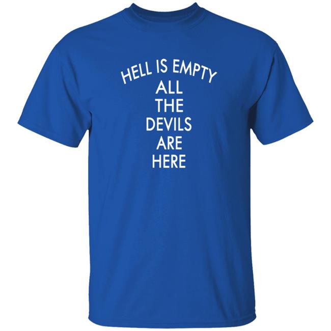 Hell Is Empty All The Devils Are Here Shirt Bigyemz1 Hell Is Empty All The Devils Are Here Shirt HoangAnh - Hell Is Empty All The Devils Are Here Shirt Bigyemz1 Hell Is Empty All The Devils Are Here Shirt