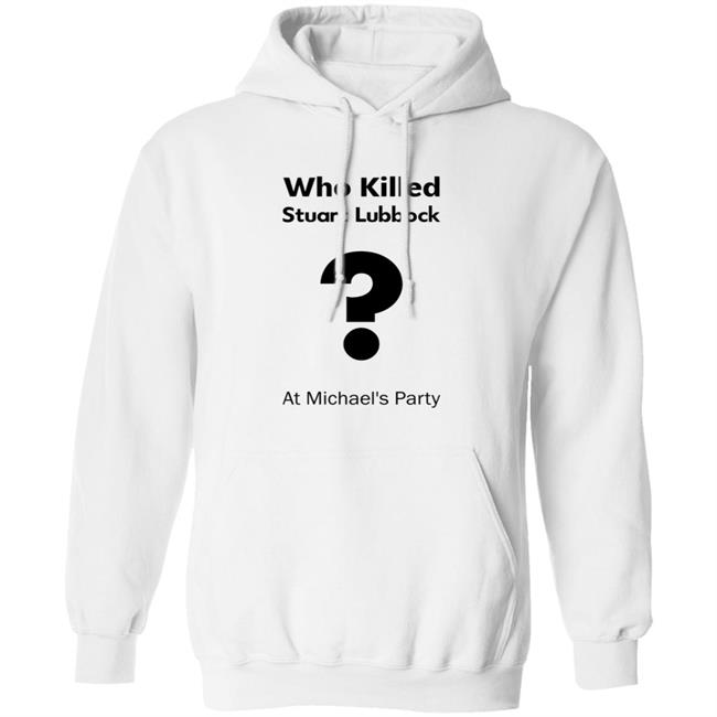 Who Killed Stuart Lubbock At Michael's Party Shirt Terry Lubbock holds the IPCC report Shirt Hoodie Uyen - Who Killed Stuart Lubbock At Michael's Party Shirt Terry Lubbock holds the IPCC report Shirt Hoodie