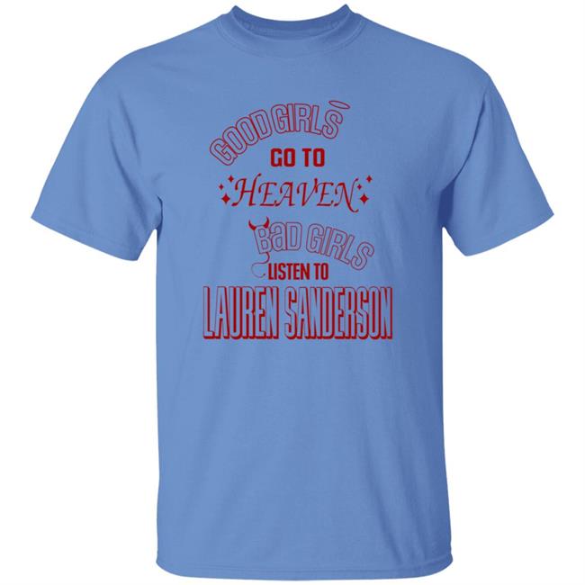 Good Girl Go To Heaven Bad Girls Listen To Lauren Sanderson Shirt Vu - Good Girl Go To Heaven Bad Girls Listen To Lauren Sanderson Shirt Lauren Sanderson Merch
