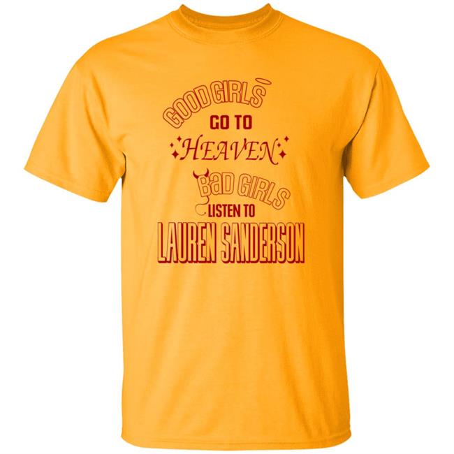 Good Girl Go To Heaven Bad Girls Listen To Lauren Sanderson Shirt Vu - Good Girl Go To Heaven Bad Girls Listen To Lauren Sanderson Shirt Lauren Sanderson Merch