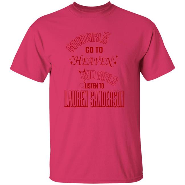 Good Girl Go To Heaven Bad Girls Listen To Lauren Sanderson Shirt Vu - Good Girl Go To Heaven Bad Girls Listen To Lauren Sanderson Shirt Lauren Sanderson Merch
