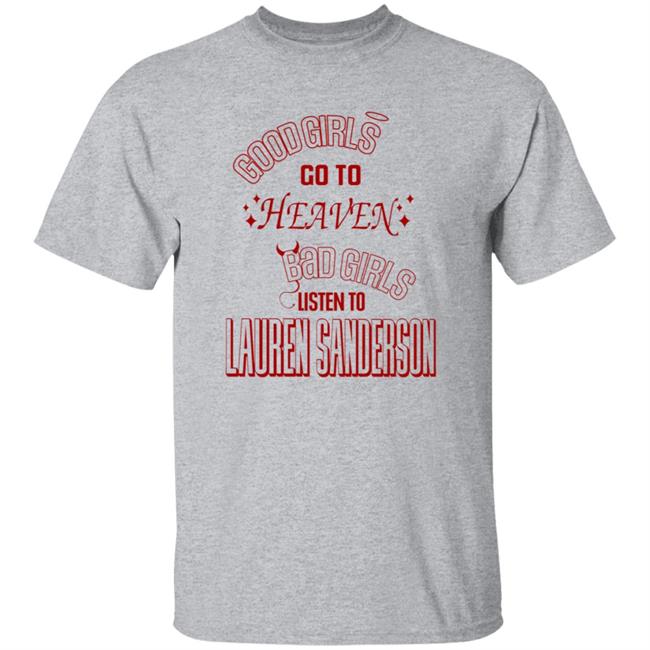 Good Girl Go To Heaven Bad Girls Listen To Lauren Sanderson Shirt Vu - Good Girl Go To Heaven Bad Girls Listen To Lauren Sanderson Shirt Lauren Sanderson Merch