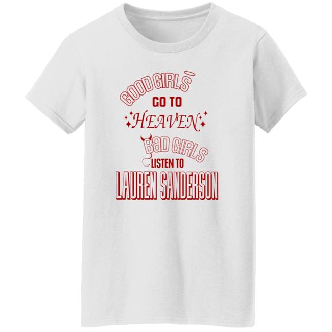 Good Girl Go To Heaven Bad Girls Listen To Lauren Sanderson Shirt Vu - Good Girl Go To Heaven Bad Girls Listen To Lauren Sanderson Shirt Lauren Sanderson Merch