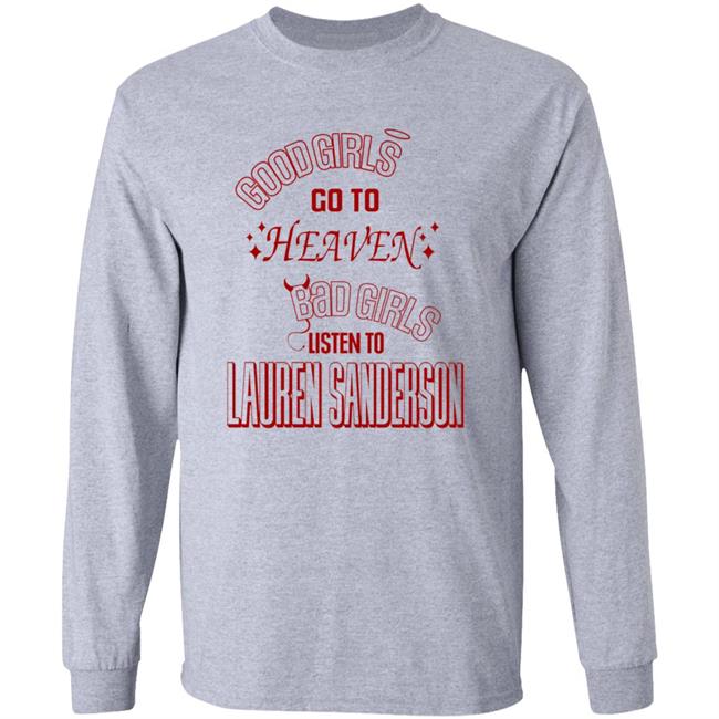 Good Girl Go To Heaven Bad Girls Listen To Lauren Sanderson Shirt Vu - Good Girl Go To Heaven Bad Girls Listen To Lauren Sanderson Shirt Lauren Sanderson Merch