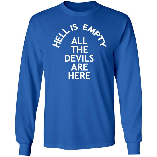 Hell Is Empty All The Devils Are Here Shirt Hoodie Sweatshirt Ai - Hell Is Empty All The Devils Are Here Shirt Hoodie Sweatshirt