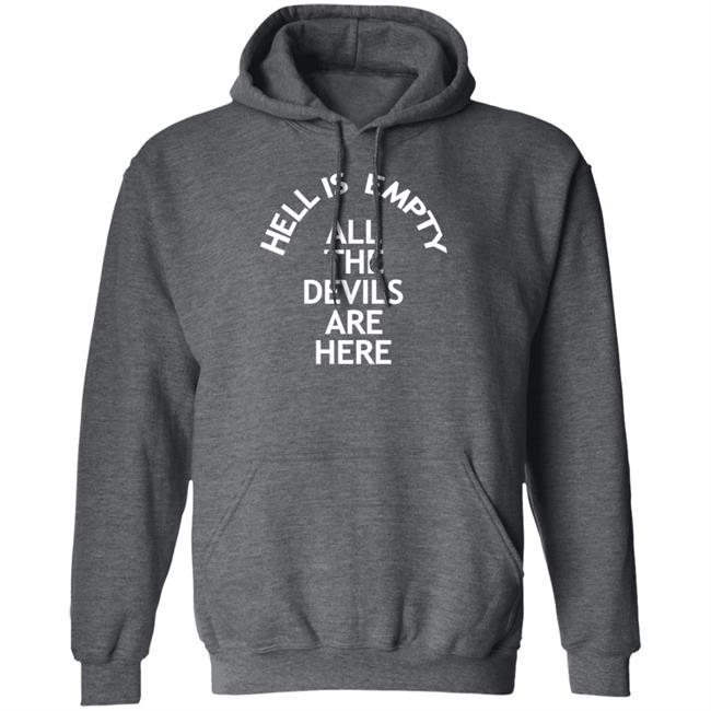 Hell Is Empty All The Devils Are Here Shirt Hoodie Sweatshirt Ai - Hell Is Empty All The Devils Are Here Shirt Hoodie Sweatshirt