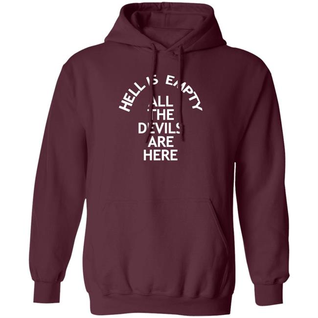 Hell Is Empty All The Devils Are Here Shirt Hoodie Sweatshirt Ai - Hell Is Empty All The Devils Are Here Shirt Hoodie Sweatshirt