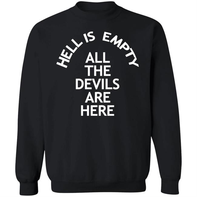 Hell Is Empty All The Devils Are Here Shirt Hoodie Sweatshirt Ai - Hell Is Empty All The Devils Are Here Shirt Hoodie Sweatshirt