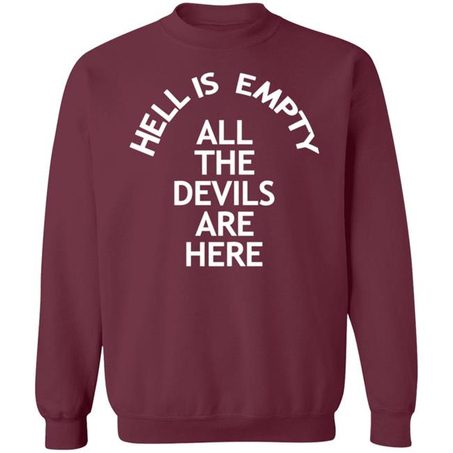 Hell Is Empty All The Devils Are Here Shirt Hoodie Sweatshirt Ai - Hell Is Empty All The Devils Are Here Shirt Hoodie Sweatshirt