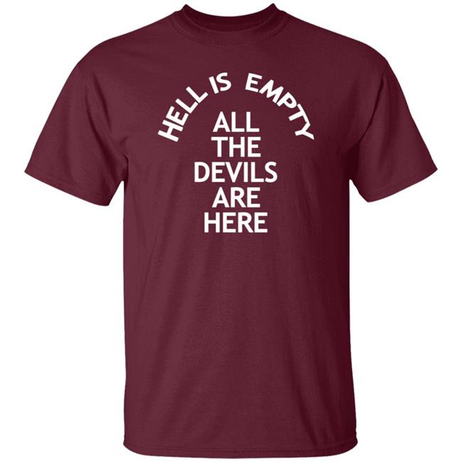 Hell Is Empty All The Devils Are Here Shirt Hoodie Sweatshirt Ai - Hell Is Empty All The Devils Are Here Shirt Hoodie Sweatshirt