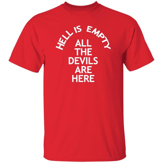Hell Is Empty All The Devils Are Here Shirt Hoodie Sweatshirt Ai - Hell Is Empty All The Devils Are Here Shirt Hoodie Sweatshirt