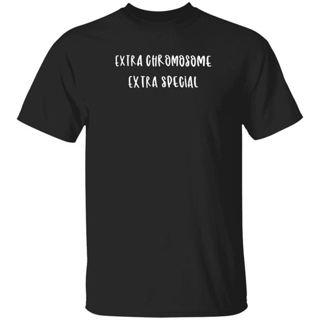Extra Chromosome Extra Special Shirt Mark Funny Extra Chromosome Extra Special Shirts Hoodie Extra Chromosome Extra Special Shirt Mark Funny Extra Chromosome Extra Special Shirts Hoodie