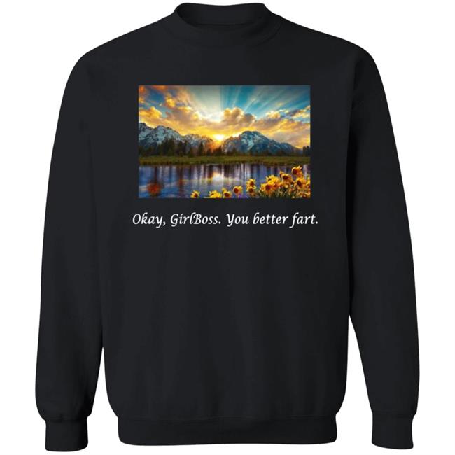 Okay Girlboss You Better Fart Shirt Im Ho The Show Merch Okay Girlboss T Shirt Hoodie Sweatshirt Okay Girlboss You Better Fart Shirt Im Ho The Show Merch Okay Girlboss T Shirt Hoodie Sweatshirt
