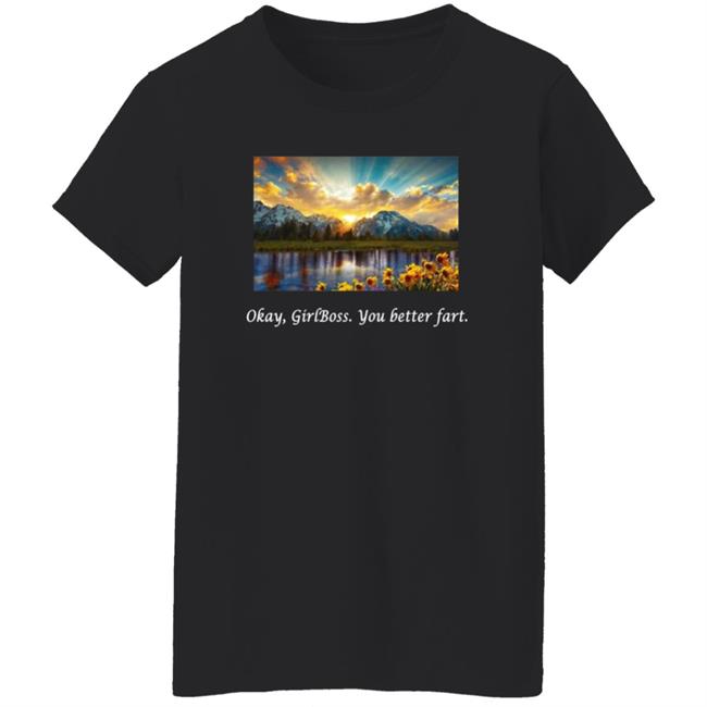 Okay Girlboss You Better Fart Shirt Im Ho The Show Merch Okay Girlboss T Shirt Hoodie Sweatshirt Okay Girlboss You Better Fart Shirt Im Ho The Show Merch Okay Girlboss T Shirt Hoodie Sweatshirt