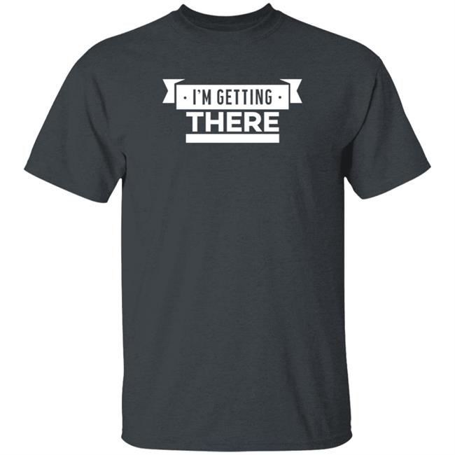 Barstoolsports Store I'm Getting There Shirt Hank Lockwood Barstoolsports Store I'm Getting There Shirt Hank Lockwood