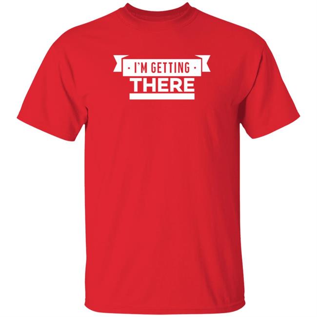 Barstoolsports Store I'm Getting There Shirt Hank Lockwood Barstoolsports Store I'm Getting There Shirt Hank Lockwood