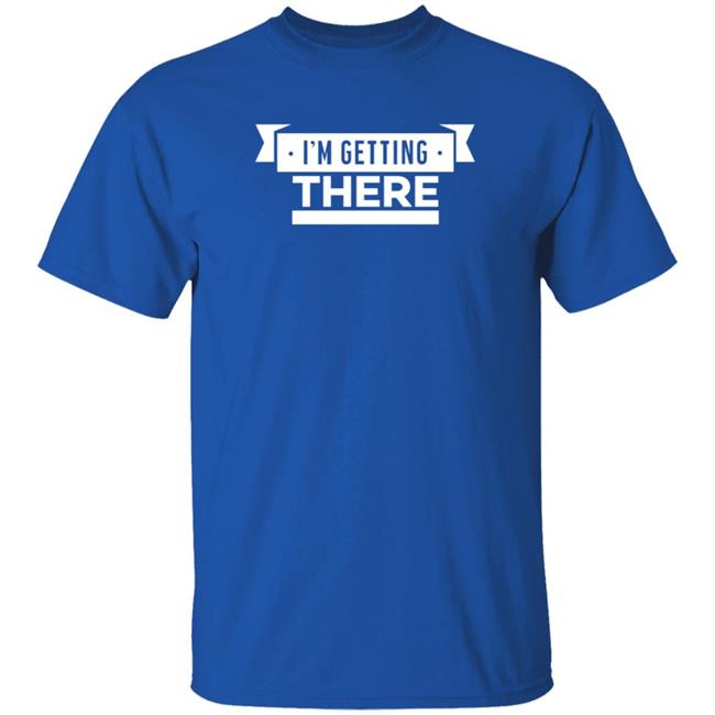 Barstoolsports Store I'm Getting There Shirt Hank Lockwood Barstoolsports Store I'm Getting There Shirt Hank Lockwood