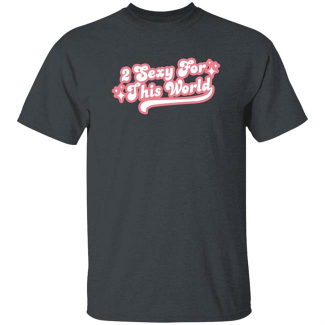 2 Sexy For This World T Shirt Barstoolsports Store 2 Sexy Shirt Hoodie Sweatshirt 2 Sexy For This World T Shirt Barstoolsports Store 2 Sexy Shirt Hoodie Sweatshirt