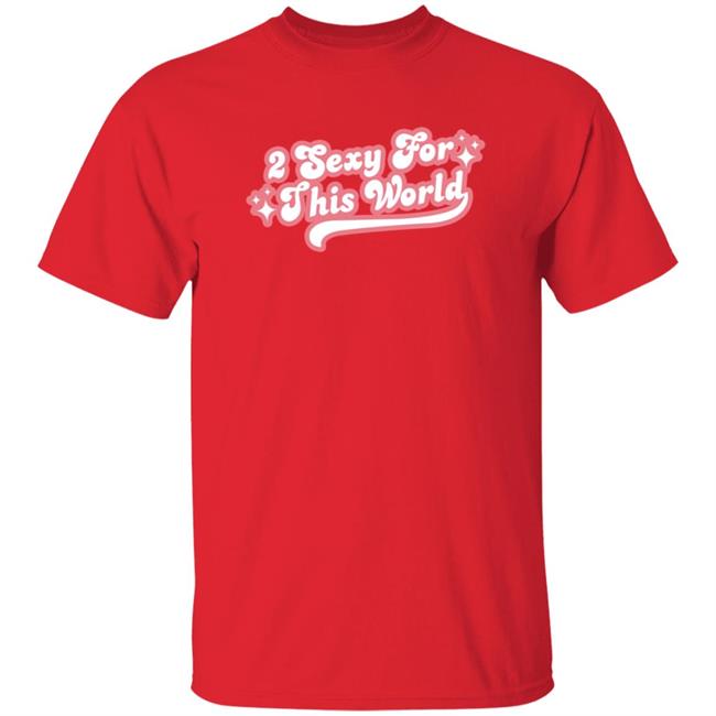 2 Sexy For This World T Shirt Barstoolsports Store 2 Sexy Shirt Hoodie Sweatshirt 2 Sexy For This World T Shirt Barstoolsports Store 2 Sexy Shirt Hoodie Sweatshirt