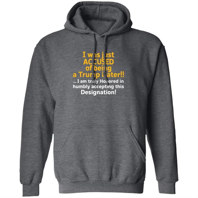 I Was Just Accused Of Being A Trump Hater Shirt Pminn76 I Was Just Accused Of Being A Trump Hater Shirt Hoodie Sweatshirt I Was Just Accused Of Being A Trump Hater Shirt Pminn76 I Was Just Accused Of Being A Trump Hater Shirt Hoodie Sweatshirt