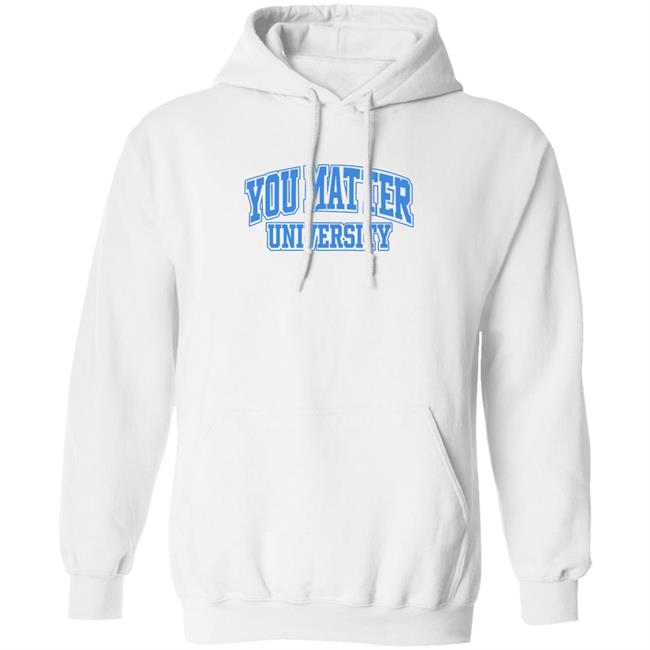 You Matter University Hoodie Jack Harlow Shopyoumatteruniversity Shirt Hoodie Sweatshirt