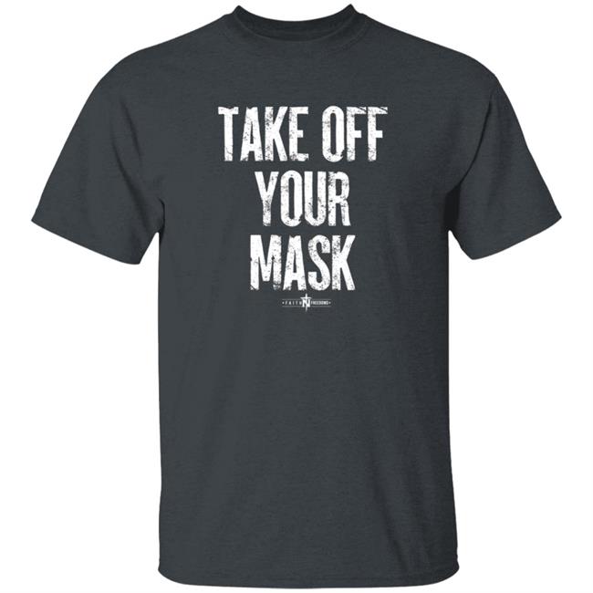 Faithfreedom Shop Take Off Your Mask Shirt Matt Couch Take Off Your Mask Shirt Faithfreedom Shop Take Off Your Mask Shirt Matt Couch Take Off Your Mask Shirt