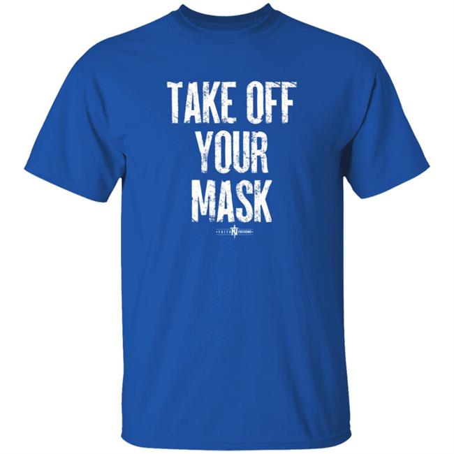 Faithfreedom Shop Take Off Your Mask Shirt Matt Couch Take Off Your Mask Shirt Faithfreedom Shop Take Off Your Mask Shirt Matt Couch Take Off Your Mask Shirt