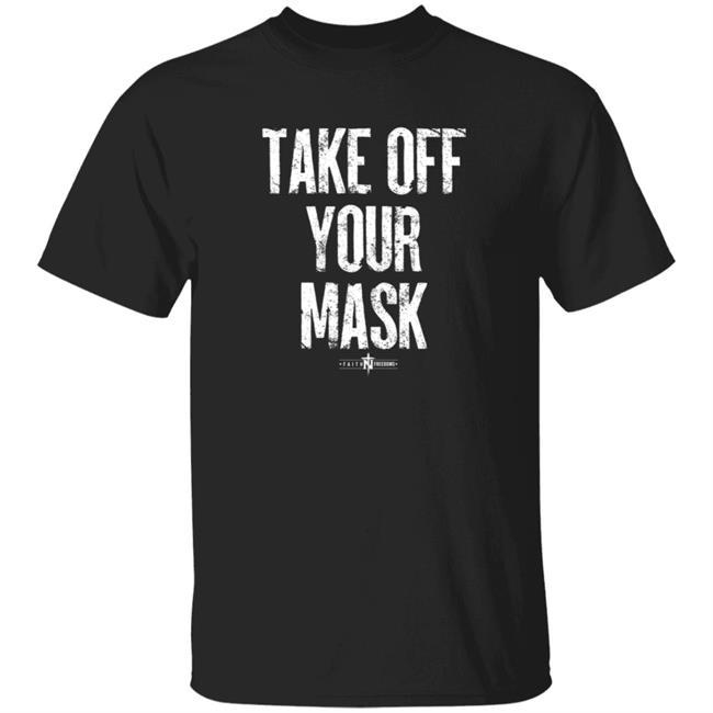 Faithfreedom Shop Take Off Your Mask Shirt Matt Couch Take Off Your Mask Shirt Faithfreedom Shop Take Off Your Mask Shirt Matt Couch Take Off Your Mask Shirt