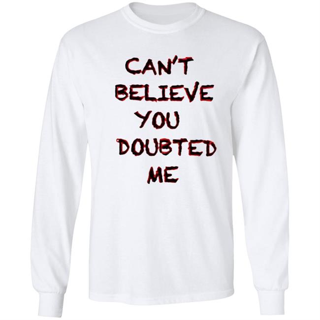 Can't Believe You Doubted Me Hoodie Protrending Merch Can't Believe You Doubted Me Hoodie Can't Believe You Doubted Me Hoodie Protrending Merch Can't Believe You Doubted Me Hoodie