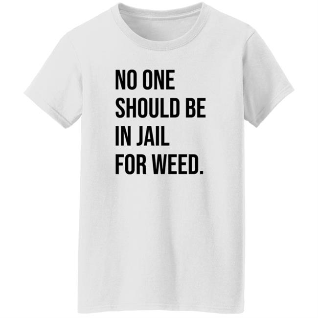 We Go High Shop No One Should Be In Jail For Weed Shirt Gisele Barreto Fetterman We Go High Shop No One Should Be In Jail For Weed Shirt Gisele Barreto Fetterman