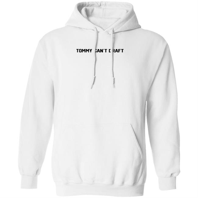 Tommy Can't Draft Shirt Hoodie Sweatshirt Threefourtwo Productions Tommy Can't Draft Shirt Hoodie Sweatshirt Threefourtwo Productions