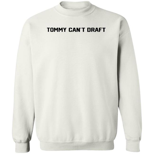 Tommy Can't Draft Shirt Hoodie Sweatshirt Threefourtwo Productions Tommy Can't Draft Shirt Hoodie Sweatshirt Threefourtwo Productions