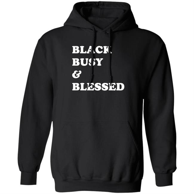 Black Busy And Blessed Sweatshirt Bratsalterego Black Busy And Blessed Shirt Hoodie Sweatshirt Black Busy And Blessed Sweatshirt Bratsalterego Black Busy And Blessed Shirt Hoodie Sweatshirt