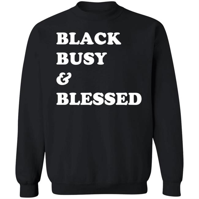 Black Busy And Blessed Sweatshirt Bratsalterego Black Busy And Blessed Shirt Hoodie Sweatshirt Black Busy And Blessed Sweatshirt Bratsalterego Black Busy And Blessed Shirt Hoodie Sweatshirt