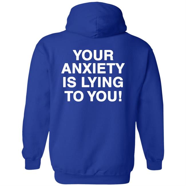 Your Anxiety Is Lying To You Hoodie Werenotreallystrangers Hoodie Shirt Sweatshirt Your Anxiety Is Lying To You Hoodie Werenotreallystrangers Hoodie Shirt Sweatshirt