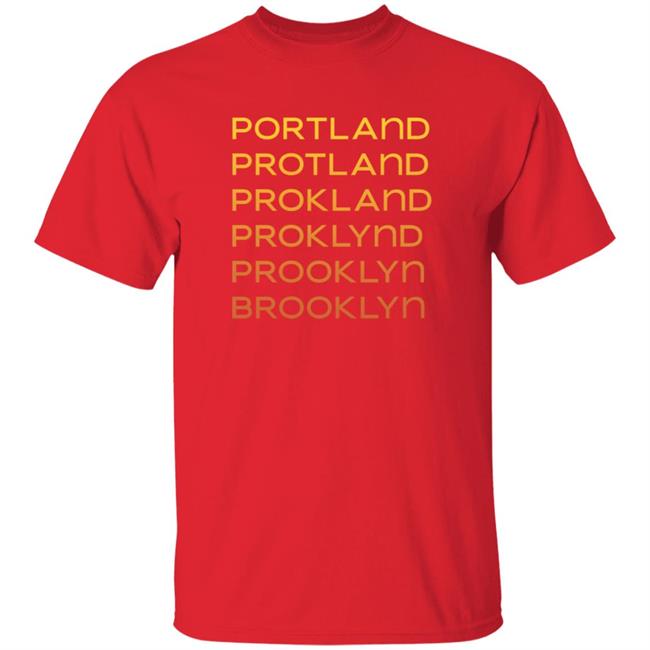 Portland Protland Prokland Proklynd Prooklyn Brooklyn Shirt Portland Protland Prokland Proklynd Prooklyn Brooklyn Shirt