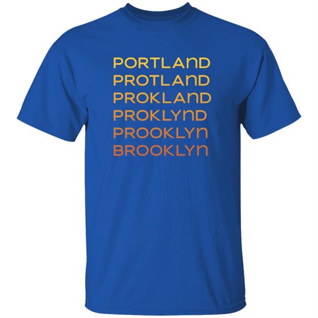 Portland Protland Prokland Proklynd Prooklyn Brooklyn Shirt Portland Protland Prokland Proklynd Prooklyn Brooklyn Shirt
