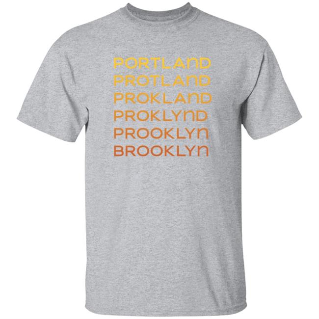Portland Protland Prokland Proklynd Prooklyn Brooklyn Shirt Portland Protland Prokland Proklynd Prooklyn Brooklyn Shirt