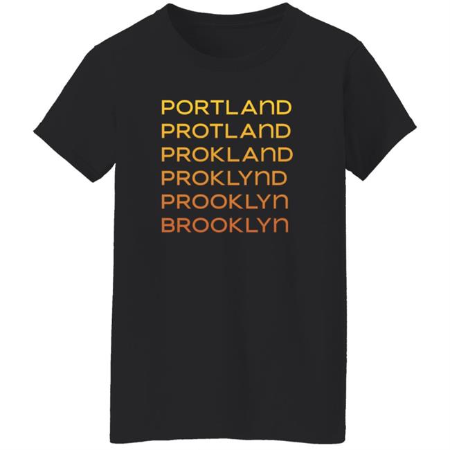 Portland Protland Prokland Proklynd Prooklyn Brooklyn Shirt Portland Protland Prokland Proklynd Prooklyn Brooklyn Shirt