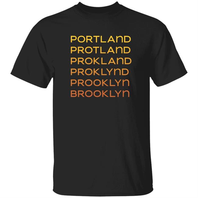 Portland Protland Prokland Proklynd Prooklyn Brooklyn Shirt Portland Protland Prokland Proklynd Prooklyn Brooklyn Shirt