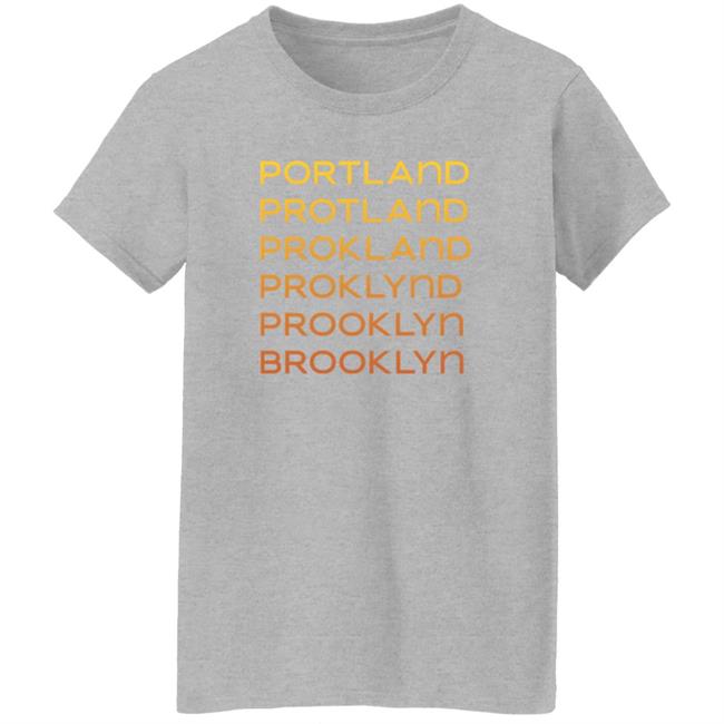 Portland Protland Prokland Proklynd Prooklyn Brooklyn Shirt Portland Protland Prokland Proklynd Prooklyn Brooklyn Shirt